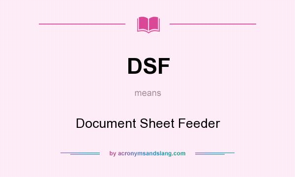 What does DSF mean? It stands for Document Sheet Feeder