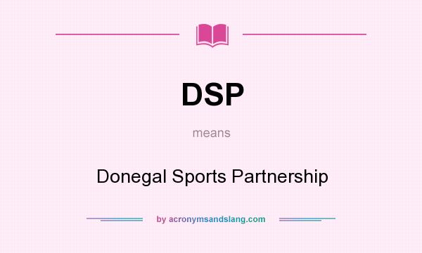 What does DSP mean? It stands for Donegal Sports Partnership