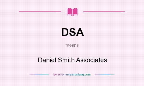 What does DSA mean? It stands for Daniel Smith Associates