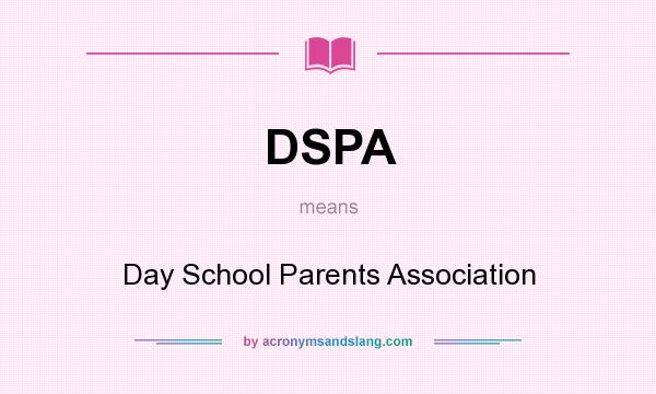 What does DSPA mean? It stands for Day School Parents Association