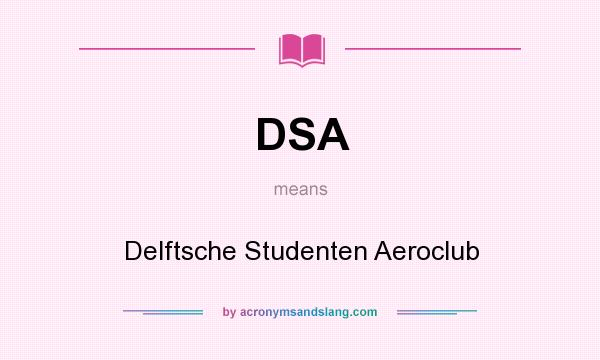 What does DSA mean? It stands for Delftsche Studenten Aeroclub