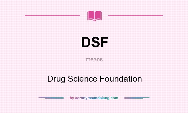 What does DSF mean? It stands for Drug Science Foundation