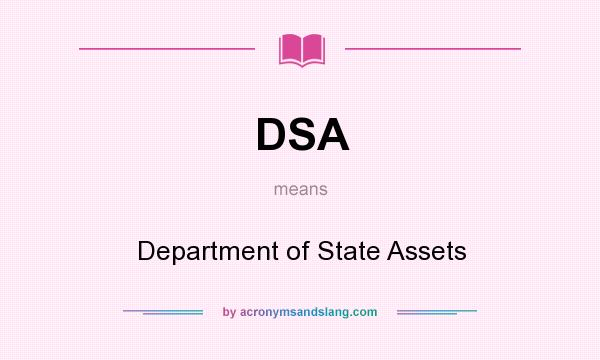 What does DSA mean? It stands for Department of State Assets