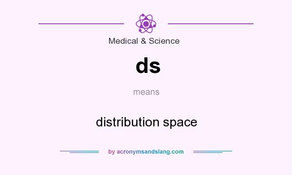 What does ds mean? It stands for distribution space