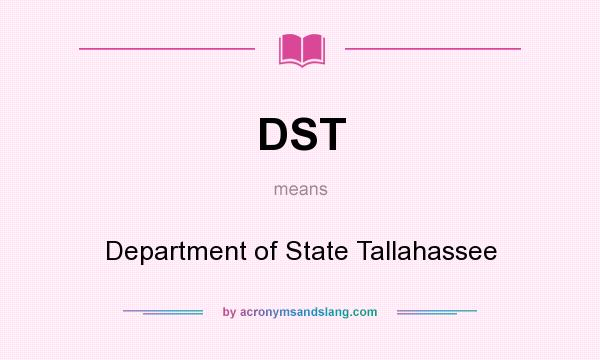 What does DST mean? It stands for Department of State Tallahassee