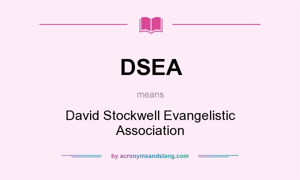 What does DSEA mean? It stands for David Stockwell Evangelistic Association