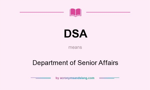 What does DSA mean? It stands for Department of Senior Affairs