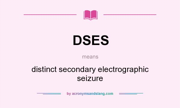 What does DSES mean? It stands for distinct secondary electrographic seizure