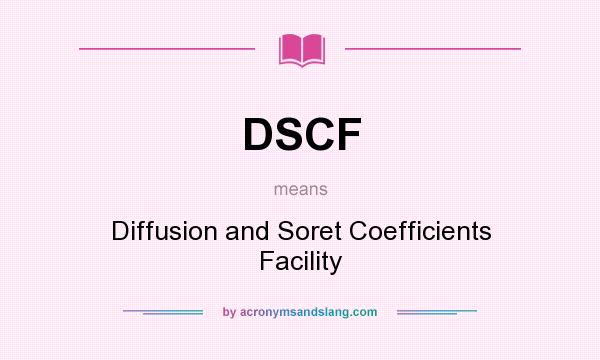 What does DSCF mean? It stands for Diffusion and Soret Coefficients Facility