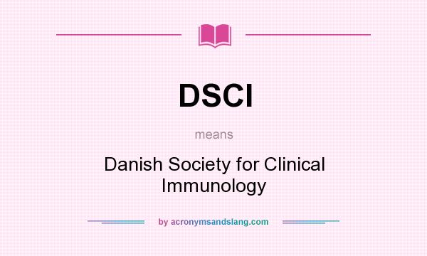 What does DSCI mean? It stands for Danish Society for Clinical Immunology