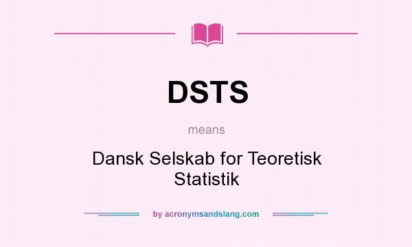 What does DSTS mean? It stands for Dansk Selskab for Teoretisk Statistik