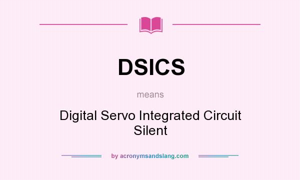 What does DSICS mean? It stands for Digital Servo Integrated Circuit Silent