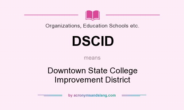What does DSCID mean? It stands for Downtown State College Improvement District