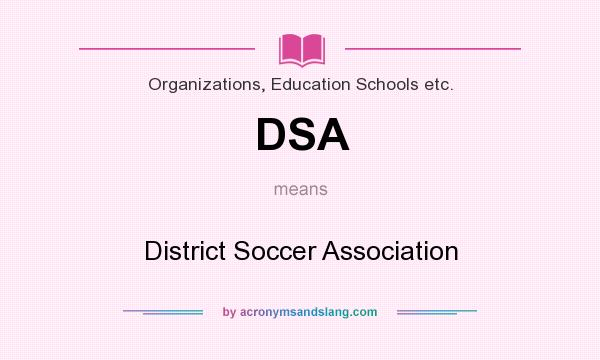 What does DSA mean? It stands for District Soccer Association