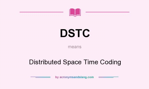 What does DSTC mean? It stands for Distributed Space Time Coding
