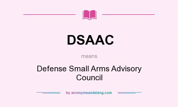 What does DSAAC mean? It stands for Defense Small Arms Advisory Council