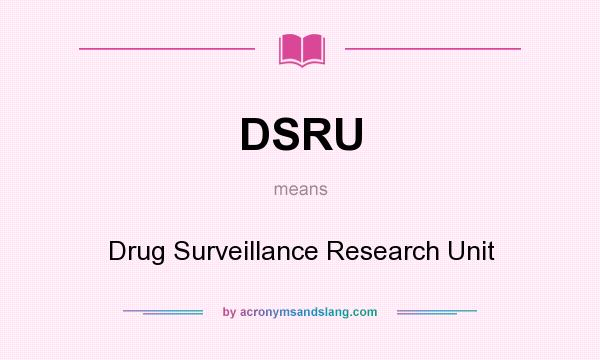 What does DSRU mean? It stands for Drug Surveillance Research Unit