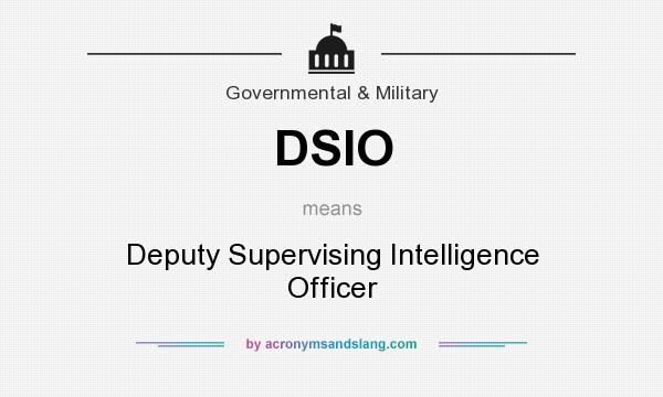 What does DSIO mean? It stands for Deputy Supervising Intelligence Officer