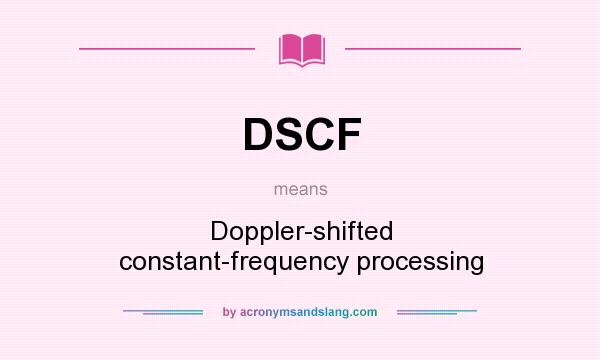 What does DSCF mean? It stands for Doppler-shifted constant-frequency processing