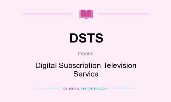 What does DSTS mean? It stands for Digital Subscription Television Service