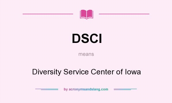 What does DSCI mean? It stands for Diversity Service Center of Iowa