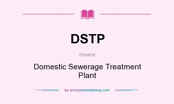 What does DSTP mean? It stands for Domestic Sewerage Treatment Plant