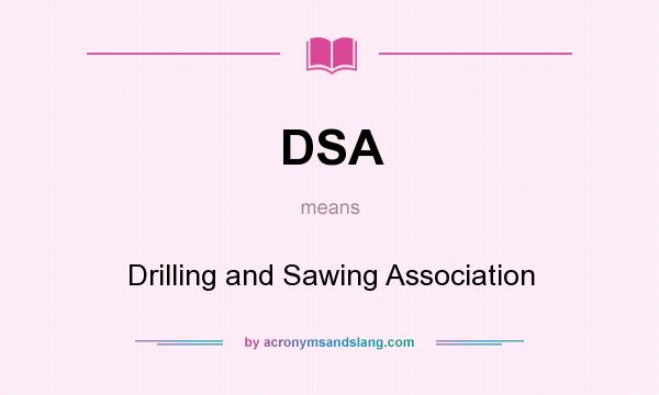 What does DSA mean? It stands for Drilling and Sawing Association