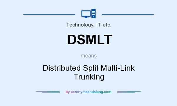 What does DSMLT mean? It stands for Distributed Split Multi-Link Trunking