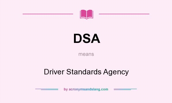 What does DSA mean? It stands for Driver Standards Agency