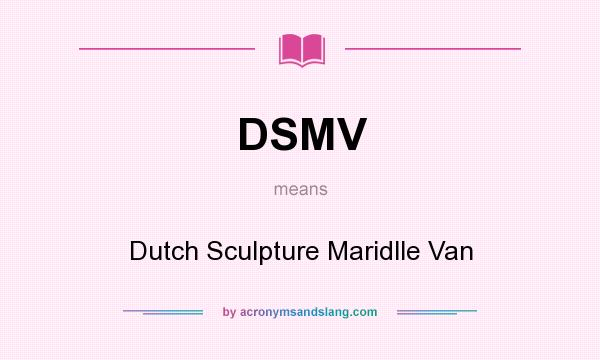 What does DSMV mean? It stands for Dutch Sculpture Maridlle Van