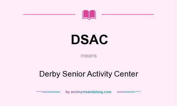 What does DSAC mean? It stands for Derby Senior Activity Center