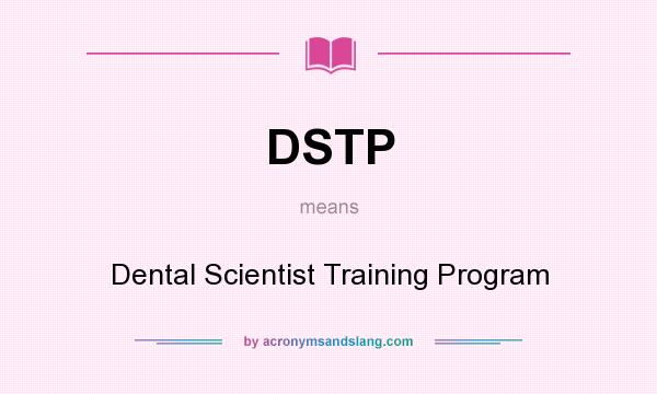 What does DSTP mean? It stands for Dental Scientist Training Program