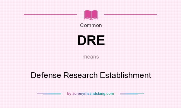 What does DRE mean? It stands for Defense Research Establishment
