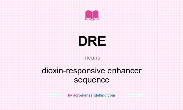 What does DRE mean? It stands for dioxin-responsive enhancer sequence