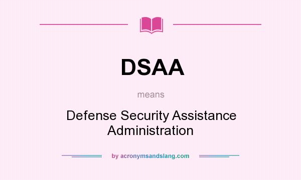 What does DSAA mean? It stands for Defense Security Assistance Administration