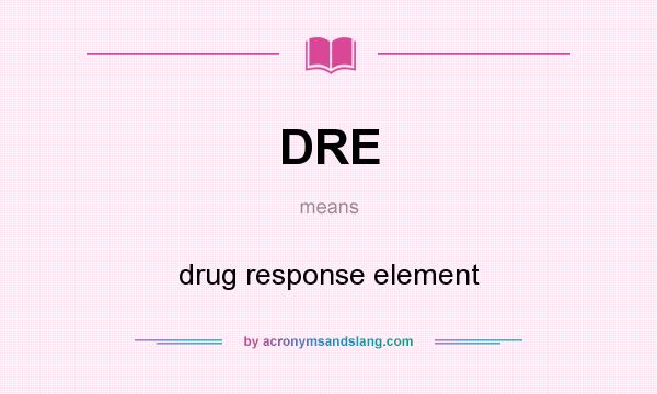 What does DRE mean? It stands for drug response element