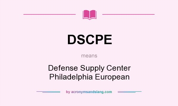 What does DSCPE mean? It stands for Defense Supply Center Philadelphia European