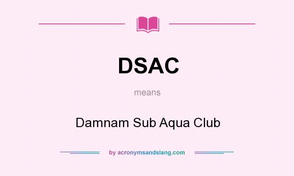 What does DSAC mean? It stands for Damnam Sub Aqua Club