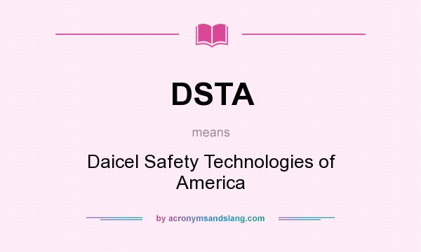 What does DSTA mean? It stands for Daicel Safety Technologies of America