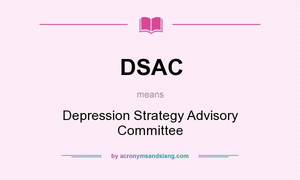 What does DSAC mean? It stands for Depression Strategy Advisory Committee