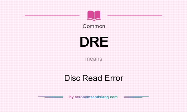 What does DRE mean? It stands for Disc Read Error