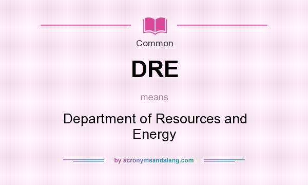 What does DRE mean? It stands for Department of Resources and Energy