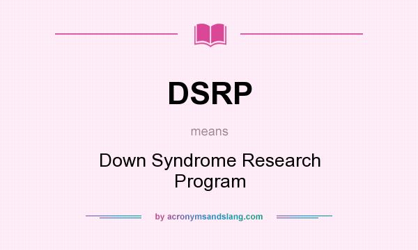 What does DSRP mean? It stands for Down Syndrome Research Program