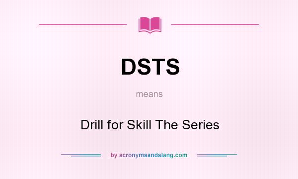 What does DSTS mean? It stands for Drill for Skill The Series