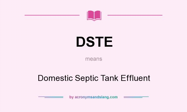What does DSTE mean? It stands for Domestic Septic Tank Effluent