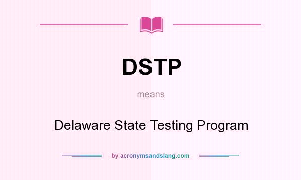 What does DSTP mean? It stands for Delaware State Testing Program