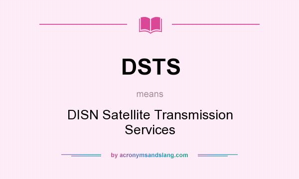 What does DSTS mean? It stands for DISN Satellite Transmission Services