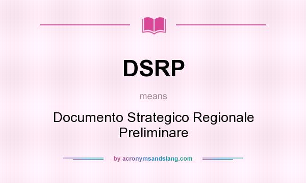 What does DSRP mean? It stands for Documento Strategico Regionale Preliminare