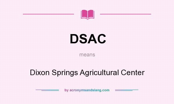 What does DSAC mean? It stands for Dixon Springs Agricultural Center