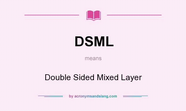 What does DSML mean? It stands for Double Sided Mixed Layer
